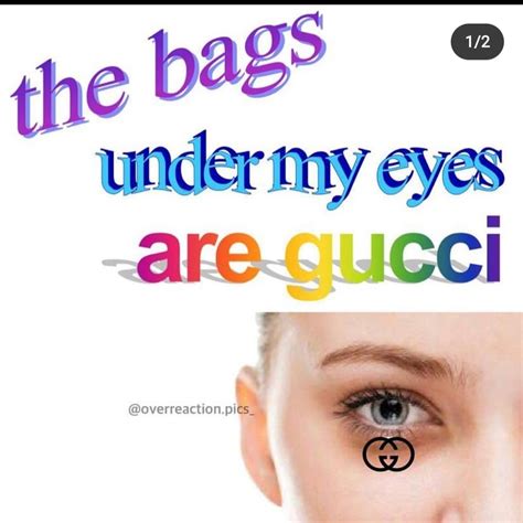 The bags under my eyes are Gucci : r/memes 